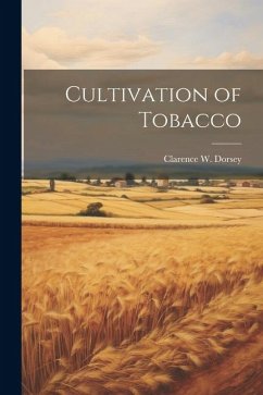 Cultivation of Tobacco - Dorsey, Clarence W. B.