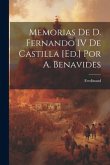 Memorias De D. Fernando IV De Castilla [Ed.] Por A. Benavides