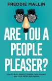 Are You a People-Pleaser?: How to Build Assertiveness, Gain Respect and Stop People-Pleasing