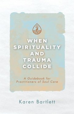 When Spirituality and Trauma Collide - Bartlett, Karen