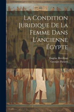 La condition juridique de la femme dans l'ancienne Égypte - Revillout, Eugène; Paturet, Georges