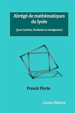 Abrégé de mathématiques du lycée: (pour lycéens, étudiants et enseignants) - Florin, Franck