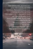 The Speeches, Addresses and Messages, of the Several Presidents of the United States, at the Openings of Congress and at Their Respective Inauguration