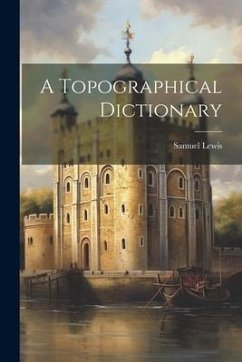 A Topographical Dictionary - Lewis, Samuel