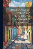 Miscelanea En Homenaje A Monsenor Higinio Angles Volumen II