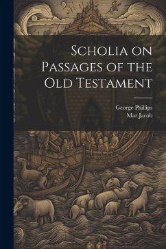 Scholia on Passages of the Old Testament - Jacob, Mar; Phillips, George