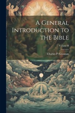 A General Introduction to the Bible; Volume II - Grannan, Charles P.