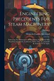 Engineering Precedents For Steam Machinery: Embracing The Performances Of Steamships, Experiments With Propelling Instruments, Condensers, Boilers, Et