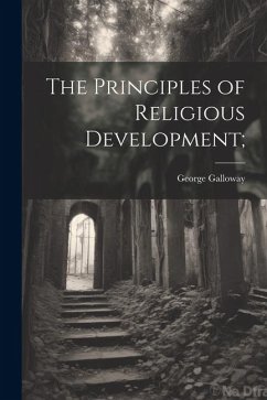 The Principles of Religious Development; - Galloway, George