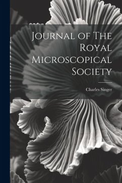 Journal of The Royal Microscopical Society - Singer, Charles