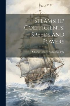 Steamship Coefficients, Speeds and Powers - Fyfe, Charles Francis Alexander