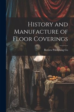History and Manufacture of Floor Coverings - Co, Review Publishing