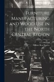 Furniture Manufacturing and Wood use in the North Central Region