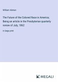 The Future of the Colored Race in America; Being an article in the Presbyterian quarterly review of July, 1862