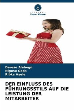 DER EINFLUSS DES FÜHRUNGSSTILS AUF DIE LEISTUNG DER MITARBEITER - Alehegn, Derese;Goda, Nigusu;Ayele, Ribka