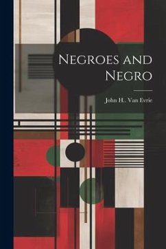 Negroes and Negro - Evrie, John H. Van