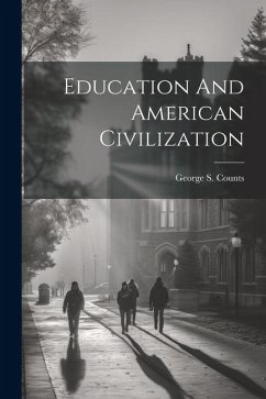 Education And American Civilization - Counts, George S.