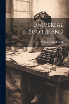 Universal Shorthand - Musick, William Leslie