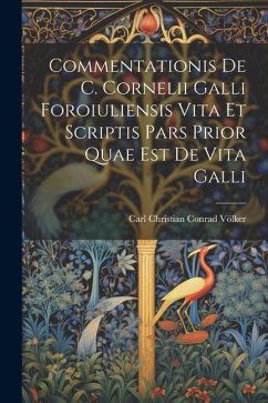 Commentationis de C. Cornelii Galli Foroiuliensis vita et scriptis Pars prior quae est de vita Galli - Völker, Carl Christian Conrad