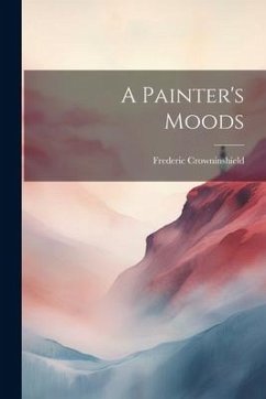 A Painter's Moods - Crowninshield, Frederic