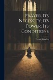 Prayer, its Necessity, its Power, its Conditions