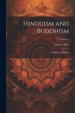 Hinduism and Buddhism: An Historical Sketch; Volume 2