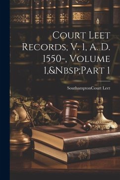 Court Leet Records, V. 1, A. D. 1550-, Volume 1, Part 1