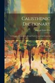 Calisthenic Dictionary: A Glossary of Calisthenic Terms Used in American Gymnasia