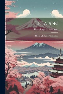 Le Japon: Histoire, religion, civilisation - Lamairesse, Pierre Eugène