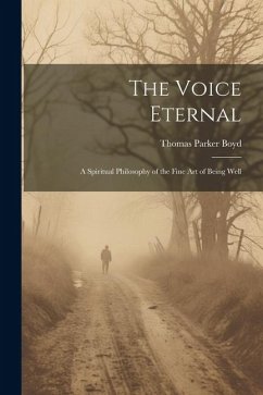 The Voice Eternal; a Spiritual Philosophy of the Fine art of Being Well - Boyd, Thomas Parker