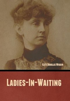 Ladies-In-Waiting - Wiggin, Kate Douglas