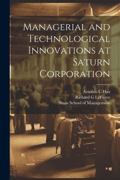 Managerial and Technological Innovations at Saturn Corporation - Lefauve, Richard G.; Hax, Arnoldo C.