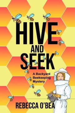 Hive and Seek: Backyard Beekeeping Mystery Series - O'Bea, Rebecca
