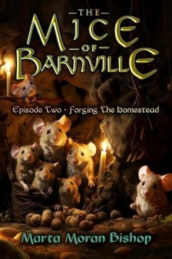 The Mice of Barnville - Episode Two: Forging The Homestead - Moran Bishop, Marta