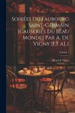 Soirées du Faubourg Saint-Germain [causeries du beau monde] par A. de Vigny [et al.]; Volume 1