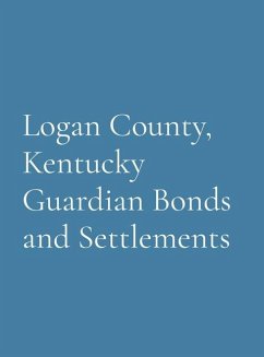 Logan County, Kentucky Guardian Bonds and Settlements - Society, Logan County Genealogical