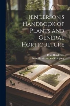 Henderson's Handbook of Plants and General Horticulture - Henderson, Peter