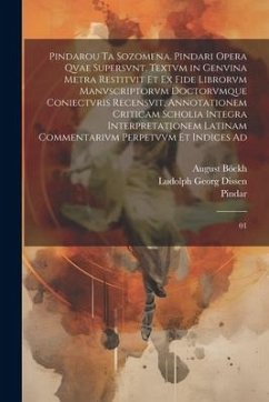 Pindarou ta sozomena. Pindari opera qvae supersvnt. Textvm in genvina metra restitvit et ex fide librorvm manvscriptorvm doctorvmque coniectvris recen - Pindar, Pindar; Böckh, August; Dissen, Ludolph Georg