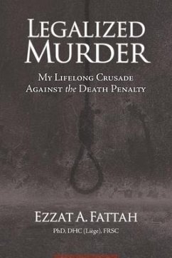 Legalized Murder: My Lifelong Crusade Against the Death Penalty - Fattah, Ezzat A.