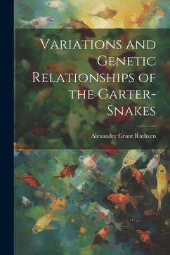 Variations and Genetic Relationships of the Garter-snakes - Ruthven, Alexander Grant