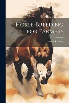 Horse-Breeding for Farmers - Pease, Alfred E.
