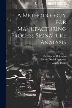 A Methodology for Manufacturing Process Signature Analysis - Eppinger, Steven Daniel; Huber, Christopher D.; Pham, Van H.