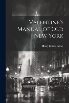 Valentine's Manual of old New York - Brown, Henry Collins