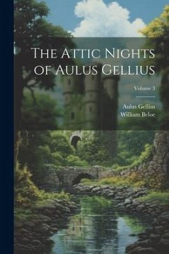 The Attic Nights of Aulus Gellius; Volume 3 - Beloe, William; Gellius, Aulus