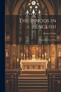 The Synods in English: Being The Text of The - Guy, Robert E.