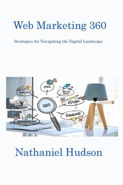 Web Marketing 360: Strategies for Navigating the Digital Landscape - Hudson, Nathaniel