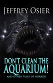 Don't Clean the Aquarium: And Other Tales of Horror
