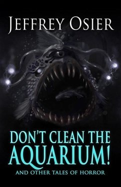 Don't Clean the Aquarium: And Other Tales of Horror - Osier, Jeffrey