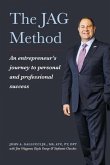 The Jag Method: An Entrepreneur's Journey to Personal and Professional Success