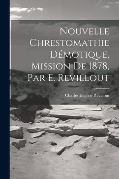 Nouvelle Chrestomathie Démotique, Mission De 1878, Par E. Revillout - Revillout, Charles Eugène
